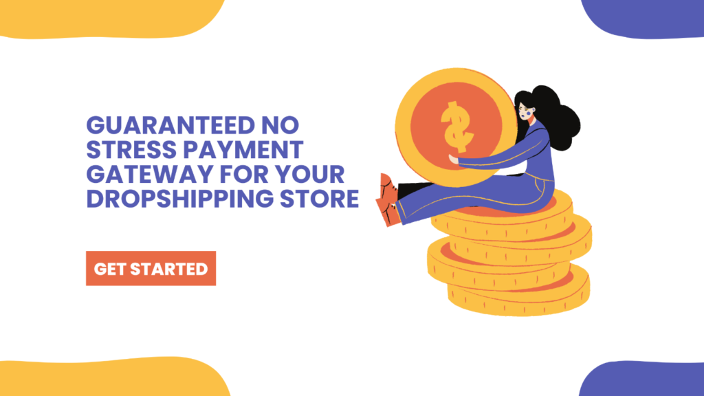 Guaranteed No Stress Payment Gateway for Your Dropshipping Store
