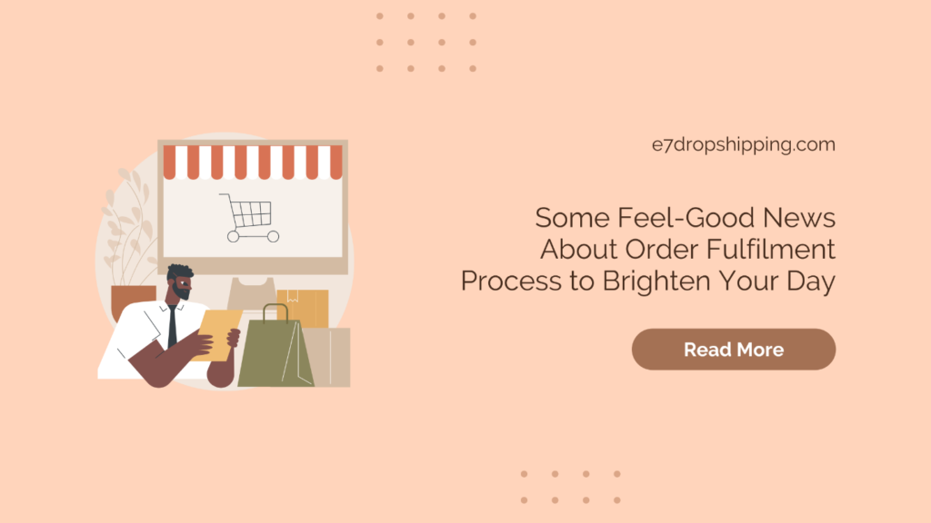 Some Feel-Good News About Order Fulfilment Process to Brighten Your Day