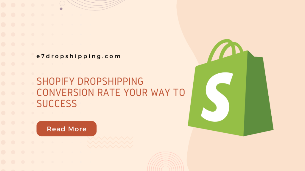 Shopify Dropshipping Conversion Rate Your Way to Success